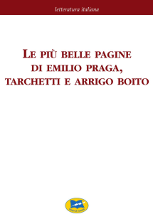 Le più belle pagine di Emilio Praga, Tarchetti e Arrigo Boito