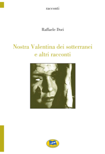 Nostra Valentina dei sottorranei e altri racconti