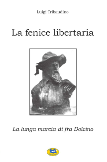 LA FENICE LIBERTARIA. LA LUNGA MARCIA DI FRA DOLCINO