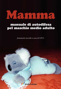 Mamma. Manuale di autodifesa pel maschio medio adulto