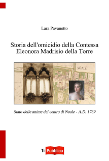 Storia dell'omicidio della Contessa Eleonora Madrisio della Torre