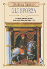 Gli Sforza. La casata nobiliare che resse il Ducato di Milano dal 1450 al 1535
